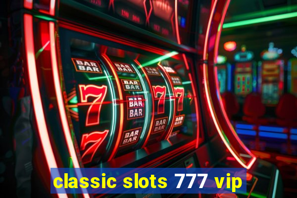 classic slots 777 vip